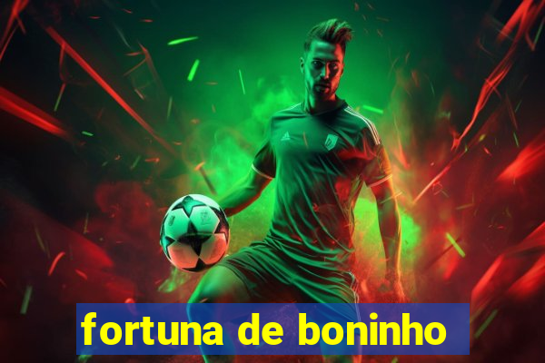 fortuna de boninho